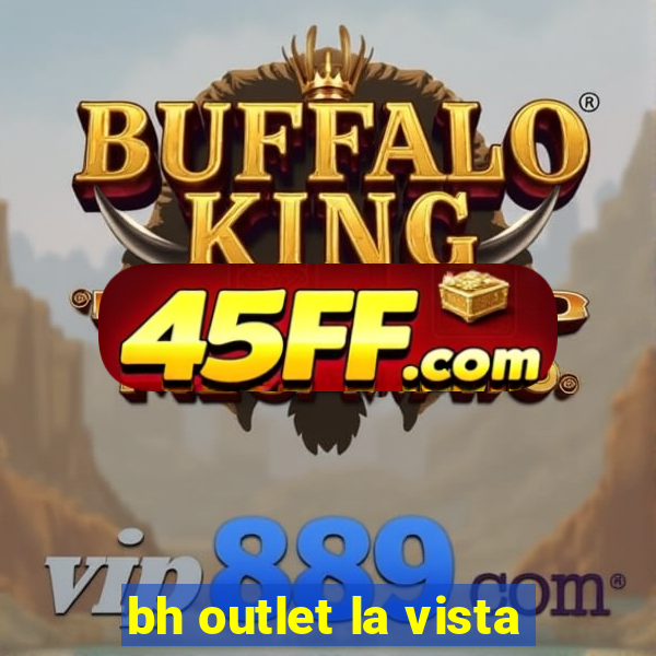 bh outlet la vista